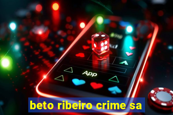 beto ribeiro crime sa